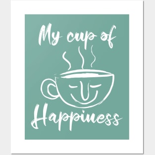 My cup of Happiness -Tea lovers and Coffee Lovers Posters and Art